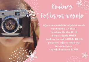 Plakat zawiera informacje dotyczące konkursu fotograficznego "Fotka na wesoło"; zdjęcie ma przedstawiać wesołe wspomnienie z wakacji, konkurs jest skierowany dla uczniów klas I - III, format zdjęcia 10*15,konkurs trwa od 6 do 13 września, prace składamy do wychowawców, rozwiązanie konkursu 17 września 2021